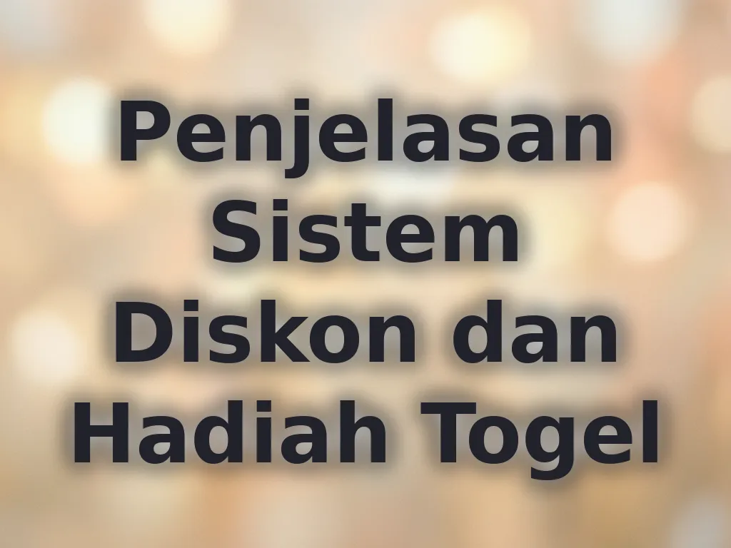 Penjelasan Sistem Diskon dan Hadiah Togel